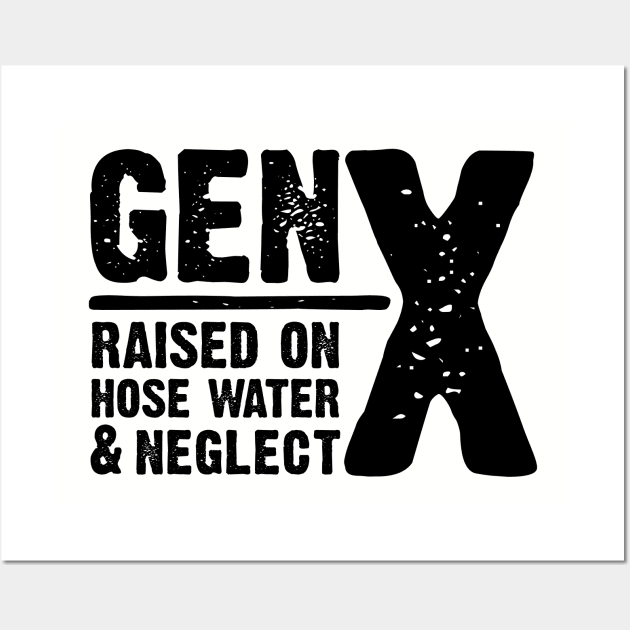 GEN-X raised on hose water & neglect Wall Art by JP